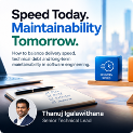 Speed Today. Maintainability Tomorrow. — Thanuj Igalawithana, Senior Technical Lead